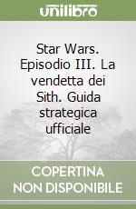 Star Wars. Episodio III. La vendetta dei Sith. Guida strategica ufficiale libro