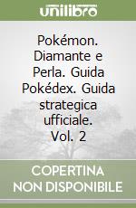 Pokémon. Diamante e Perla. Guida Pokédex. Guida strategica ufficiale. Vol. 2 libro