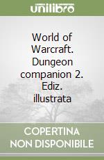 World of Warcraft. Dungeon companion 2. Ediz. illustrata libro