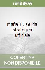 Mafia II. Guida strategica ufficiale libro