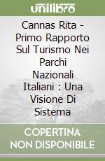 Cannas Rita - Primo Rapporto Sul Turismo Nei Parchi Nazionali Italiani : Una Visione Di Sistema libro