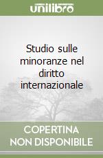 Studio sulle minoranze nel diritto internazionale libro