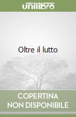 Oltre il lutto libro