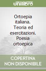 Ortoepia italiana. Teoria ed esercitazioni. Poesia ortoepica libro