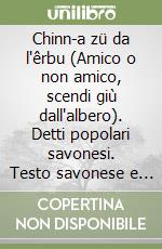 Chinn-a zü da l'êrbu (Amico o non amico, scendi giù dall'albero). Detti popolari savonesi. Testo savonese e italiano