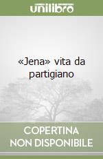 «Jena» vita da partigiano libro