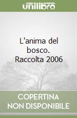 L'anima del bosco. Raccolta 2006 libro