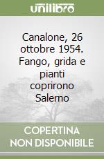 Canalone, 26 ottobre 1954. Fango, grida e pianti coprirono Salerno libro