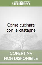 Come cucinare con le castagne libro