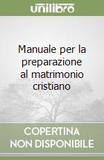 Manuale per la preparazione al matrimonio cristiano libro