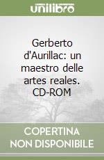 Gerberto d'Aurillac: un maestro delle artes reales. CD-ROM libro