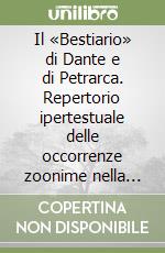 Il «Bestiario» di Dante e di Petrarca. Repertorio ipertestuale delle occorrenze zoonime nella «Commedia» e nei «Rerum vulgarium fragmenta». CD-ROM