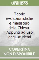 Teorie evoluzionistiche e magistero della Chiesa. Appunti ad uso degli studenti