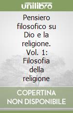 Pensiero filosofico su Dio e la religione. Vol. 1: Filosofia della religione libro