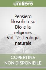 Pensiero filosofico su Dio e la religione. Vol. 2: Teologia naturale