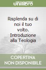 Risplenda su di noi il tuo volto. Introduzione alla Teologia