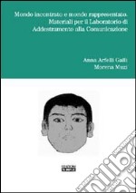 Mondo incontrato e mondo rappresentato. Materiali per il laboratorio di addestramento alla comunicazione
