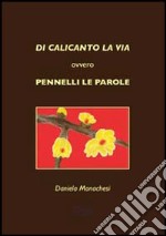 Di Calicanto la via ovvero pennelli le parole libro