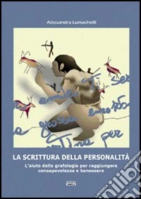 La scrittura della personalità. L'aiuto della grafologia per raggiungere consapevolezza e benessere libro