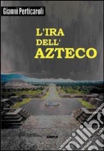 L'ira dell'azteco libro