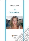 Io, Cassandra... libro