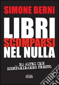 Libri scomparsi nel nulla... e altri scompariranno presto