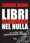 Libri scomparsi nel nulla... e altri scompariranno presto libro