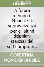 A futura memoria. Manuale di sopravvivenza per gli ultimi delphiani stanziali del sud Europa e abecedario propedeutico per i bambini indaco che prenderanno il... libro