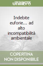 Indebite euforie... ad alto incompatibilità ambientale libro