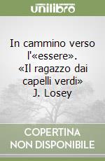 In cammino verso l'«essere». «Il ragazzo dai capelli verdi» J. Losey libro