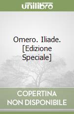 Omero. Iliade. [Edizione Speciale] libro