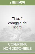 Titta. Il coraggio dei ricordi