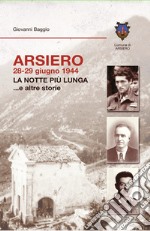 Arsiero 28-29 giugno 1944. La notte più lunga... e altre storie