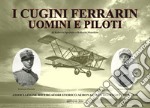 I cugini Ferrarin. Uomini e piloti libro