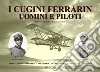 I cugini Ferrarin. Uomini e piloti libro