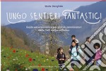 Lungo sentieri fantastici. Guida escursionistica per piccoli camminatori delle Valli Astico e Posina libro