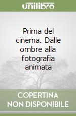 Prima del cinema. Dalle ombre alla fotografia animata