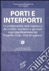 Porti e interporti. Le problematiche della logistica e dei traffici marittimi e portuali negli approfondimenti del Propeller club-Port of Leghorn libro