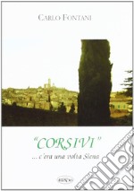 Corsivi... Siena e dintorni. C'era una volta Siena