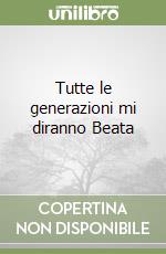 Tutte le generazioni mi diranno Beata libro