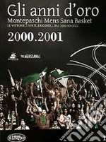 Gli anni d'oro. Montepaschi mens sana basket. Le vittorie, i volti, i ricordi... dal 2000 ad oggi. Vol. 1 libro