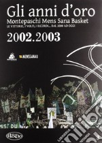 Gli anni d'oro. Montepaschi mens sana basket. Le vittorie, i volti, i ricordi... dal 2000 ad oggi. Vol. 3 libro