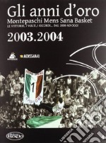 Gli anni d'oro. Montepaschi mens sana basket. Le vittorie, i volti, i ricordi... dal 2000 ad oggi. Vol. 4 libro