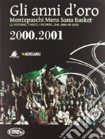 Gli anni d'oro. Montepaschi mens sana basket. Le vittorie, i volti, i ricordi... dal 2000 ad oggi. Vol. 5 libro