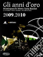 Gli anni d'oro. Montepaschi mens sana basket. Le vittorie, i volti, i ricordi... dal 2000 ad oggi. Vol. 10 libro