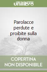 Parolacce perdute e proibite sulla donna