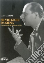 Silvio Gigli da Siena. Il mito della radio dal multiforme ingegno