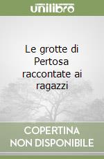 Le grotte di Pertosa raccontate ai ragazzi libro