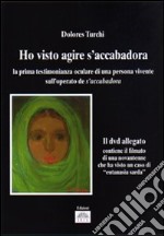 «Ho visto agire S'Accabadora». La prima testimonianza oculare di una persona vivente sull'operato di S'Accabadora. Con DVD libro