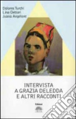 Intervista a Grazia Deledda e altri racconti